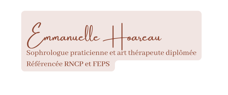 Emmanuelle Hoareau Sophrologue praticienne et art thérapeute diplômée Référencée RNCP et FEPS